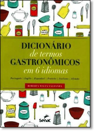 Dicionário de Termos Gastronômicos em 6 Idiomas - Português, Inglês, Espanhol, Francês, Italiano, Alemão - Senac rio Menor preço em Dicionário de Termos Gastronômicos em 6 Idiomas - Português, Inglês, Espanhol, Francês, Italiano, Alemão - Senac rio