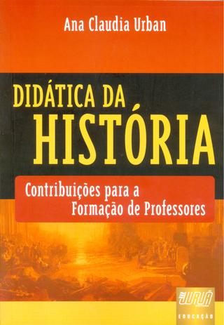 Didática da História - Contribuições para a Formação de Professores - Juruá Menor preço em Didática da História - Contribuições para a Formação de Professores - Juruá