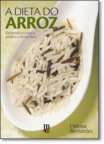 Dieta do Arroz, A: Os Benefícios Para a Saúde e a Forma Física - Jbc é boa?