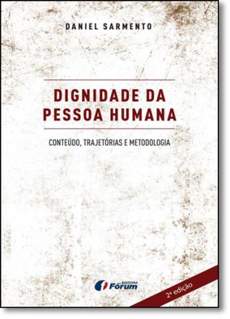 Dignidade da Pessoa Humana: Conteúdo, Trajetórias e Metodologia - Forum Menor preço em Dignidade da Pessoa Humana: Conteúdo, Trajetórias e Metodologia - Forum
