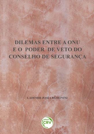 Dilemas entre a ONU e o Poder de Veto do Conselho de Segurança - Crv Menor preço em Dilemas entre a ONU e o Poder de Veto do Conselho de Segurança - Crv