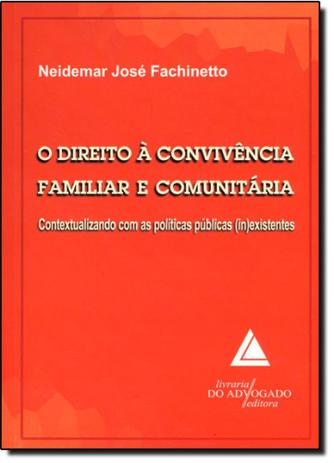 Direito À Convivência Familiar e Comunitária, O: Contextualizando Com as Políticas Públicas (in) Existentes - Livraria do advogado Menor preço em Direito À Convivência Familiar e Comunitária, O: Contextualizando Com as Políticas Públicas (in) Existentes - Livraria do advogado