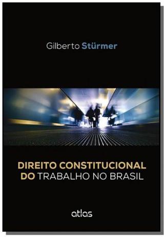 Direito constitucional do trabalho no brasil - Atlas Menor preço em Direito constitucional do trabalho no brasil - Atlas