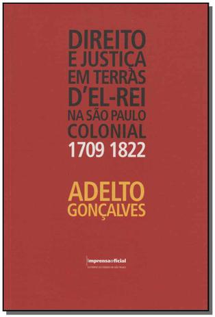 Direito e Justiça em Terras Del Rei na São Paulo Colonial (1709-1822) - Imprensa oficial Menor preço em Direito e Justiça em Terras Del Rei na São Paulo Colonial (1709-1822) - Imprensa oficial