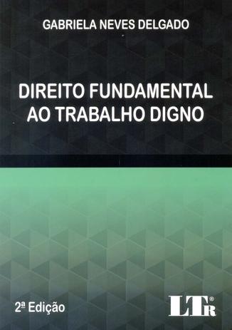 Direito Fundamental ao Trabalho Digno - 02Ed/15 - Ltr editora Menor preço em Direito Fundamental ao Trabalho Digno - 02Ed/15 - Ltr editora
