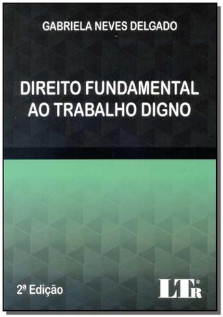 Direito Fundamental ao Trabalho Digno - Ltr editora Menor preço em Direito Fundamental ao Trabalho Digno - Ltr editora