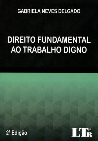 Direito Fundamental ao Trabalho Digno - Ltr Menor preço em Direito Fundamental ao Trabalho Digno - Ltr