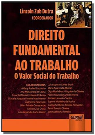 Direito fundamental ao trabalho: o valor social do - Jurua Menor preço em Direito fundamental ao trabalho: o valor social do - Jurua