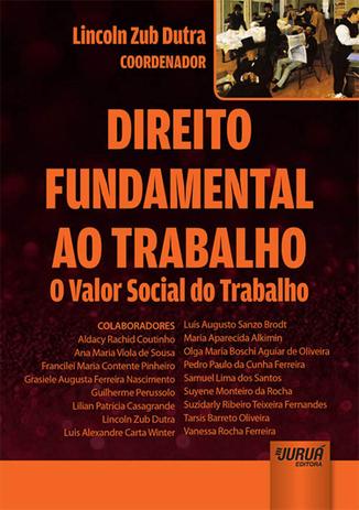 Direito Fundamental ao Trabalho - O Valor Social do Trabalho - Juruá Menor preço em Direito Fundamental ao Trabalho - O Valor Social do Trabalho - Juruá