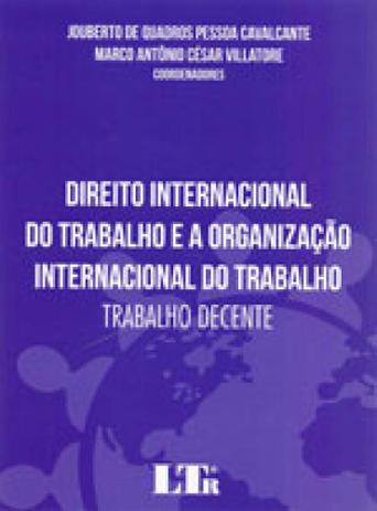 Direito internacional do trabalho e a organizacao internacional do trabalho - Ltr Menor preço em Direito internacional do trabalho e a organizacao internacional do trabalho - Ltr