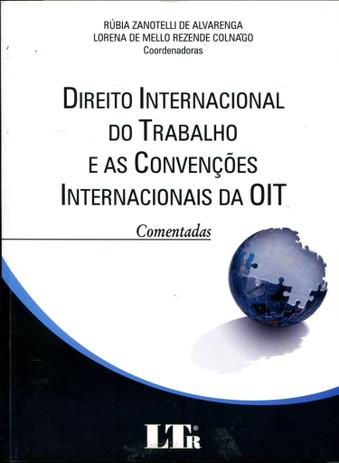 Direito Internacional do Trabalho e as ConvenÃões Internacionais da OIT - Comentadas - Ltr Menor preço em Direito Internacional do Trabalho e as ConvenÃões Internacionais da OIT - Comentadas - Ltr