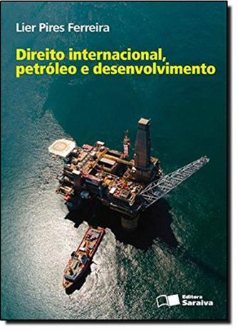 Direito Internacional, Petróleo e Desenvolvimento - Saraiva Menor preço em Direito Internacional, Petróleo e Desenvolvimento - Saraiva