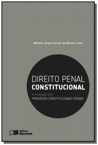 Direito penal constitucional: a imposicao dos prin - Saraiva Menor preço em Direito penal constitucional: a imposicao dos prin - Saraiva