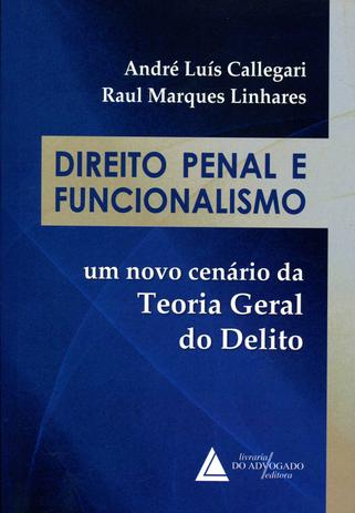 Direito Penal e Funcionalismo - Um Novo Cenário da Teoria Geral do Delito - Livraria do advogado Menor preço em Direito Penal e Funcionalismo - Um Novo Cenário da Teoria Geral do Delito - Livraria do advogado