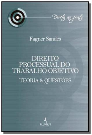 Direito processual do trabalho objetivo: teoria e - Alumnus Menor preço em Direito processual do trabalho objetivo: teoria e - Alumnus