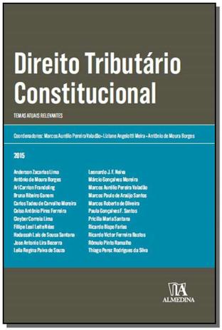 Direito Tributário Constitucional: Temas Atuais Relevantes - 01Ed/15 - Almedina Menor preço em Direito Tributário Constitucional: Temas Atuais Relevantes - 01Ed/15 - Almedina