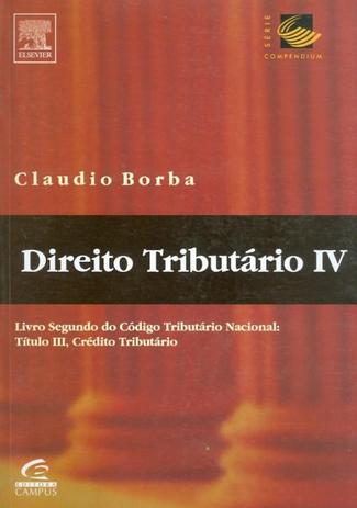 Direito tributario iv - livro segundo do codigo tributario nacional: titulo iii credito tributario - Campus tecnico (elsevier) Menor preço em Direito tributario iv - livro segundo do codigo tributario nacional: titulo iii credito tributario - Campus tecnico (elsevier)