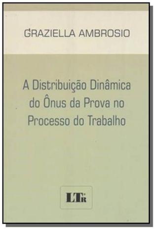 Distribuicao dinamica do onus da prova no processo - Ltr Menor preço em Distribuicao dinamica do onus da prova no processo - Ltr