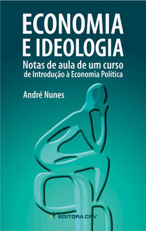 Economia e Ideologia Notas de Aula de um Curso de Introdução á Economia Política - Crv Menor preço em Economia e Ideologia Notas de Aula de um Curso de Introdução á Economia Política - Crv