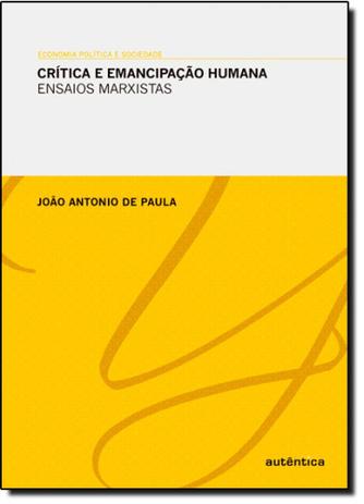 Economia Política e Sociedade: Crítica e Emancipação Humana Ensaios Marxistas - Autentica Menor preço em Economia Política e Sociedade: Crítica e Emancipação Humana Ensaios Marxistas - Autentica