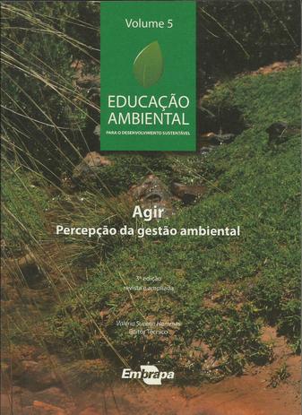 Educação Ambiental - Agir, Percepção da Gestão Ambiental - Volume 5 - Embrapa Menor preço em Educação Ambiental - Agir, Percepção da Gestão Ambiental - Volume 5 - Embrapa
