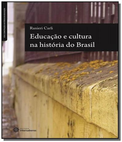 Educacao e cultura na historia do brasil - Editora intersaberes Menor preço em Educacao e cultura na historia do brasil - Editora intersaberes