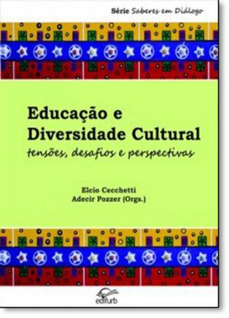 Educação e Diversidade Cultural: Tensões, Desafios e Perspectivas - Edifurb Menor preço em Educação e Diversidade Cultural: Tensões, Desafios e Perspectivas - Edifurb