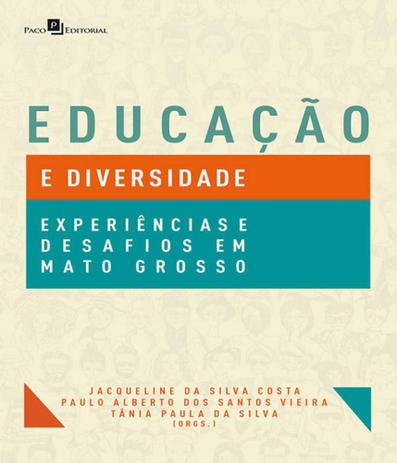 Educacao E Diversidade - Experiencias E Desafios Em Mato Grosso - Paco editorial Menor preço em Educacao E Diversidade - Experiencias E Desafios Em Mato Grosso - Paco editorial