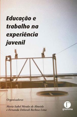Educacao e trabalho na experiencia juvenil - Gramma editora Menor preço em Educacao e trabalho na experiencia juvenil - Gramma editora
