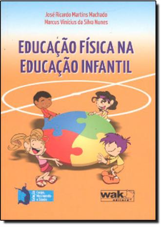 Educação Física na Educação Infantil - Col. Corpo Movimento e Saúde - Wak Menor preço em Educação Física na Educação Infantil - Col. Corpo Movimento e Saúde - Wak