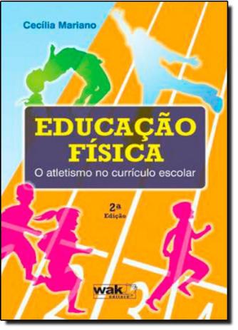 Educação Física: O Atletismo no Currículo Escolar - Wak Menor preço em Educação Física: O Atletismo no Currículo Escolar - Wak