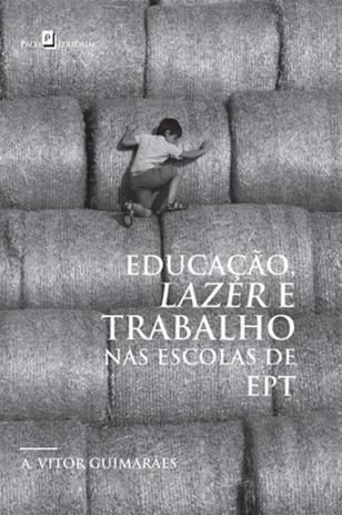 Educacao, lazer e trabalho nas escolas de ept - Paco editorial Menor preço em Educacao, lazer e trabalho nas escolas de ept - Paco editorial