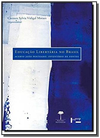 Educacao libertaria no brasil: acervo joao pentead - Edusp Menor preço em Educacao libertaria no brasil: acervo joao pentead - Edusp