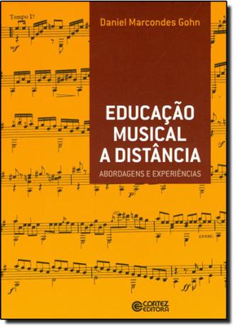 Educação Musical a Distância: Abordagens e Experiências - Cortez Menor preço em Educação Musical a Distância: Abordagens e Experiências - Cortez