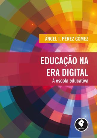 Educação na Era Digital - A Escola Educativa Menor preço em Educação na Era Digital - A Escola Educativa