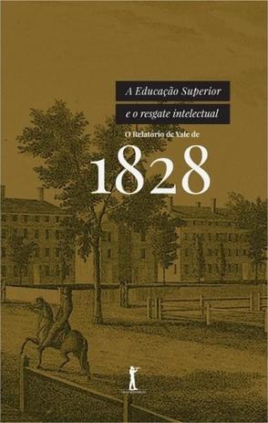 Educação superior e o resgate intelectual, a - o relatório de yale de 1828 - Vide editorial Menor preço em Educação superior e o resgate intelectual, a - o relatório de yale de 1828 - Vide editorial