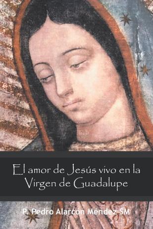 El Amor De Jesús Vivo En La Virgen De Guadalupe - Palibrio