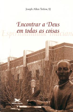 Encontrar a Deus em todas as coisas - Espiritualidade inaciana Menor preço em Encontrar a Deus em todas as coisas - Espiritualidade inaciana