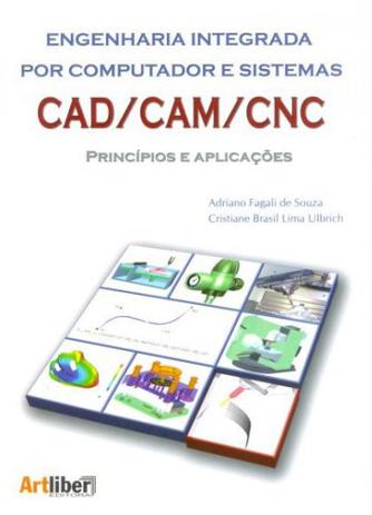 Engenharia Integrada Por Computador e Sistemas Cad/Cam/Cnc Princípios e Aplicações - Artliber Menor preço em Engenharia Integrada Por Computador e Sistemas Cad/Cam/Cnc Princípios e Aplicações - Artliber