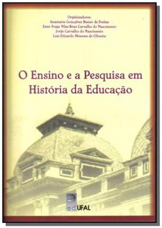 Ensino e a pesquisa em historia da educacao, o - Edufal Menor preço em Ensino e a pesquisa em historia da educacao, o - Edufal