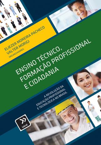 Ensino Técnico, Formação Profissional e Cidadania - A Revolução da Educação Profissional e Tecnológica no Brasil Menor preço em Ensino Técnico, Formação Profissional e Cidadania - A Revolução da Educação Profissional e Tecnológica no Brasil