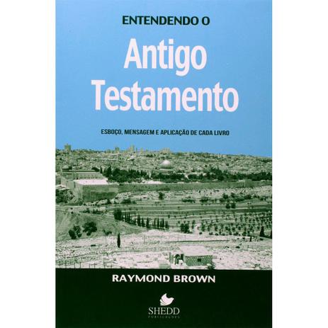 Entendendo o Antigo Testamento - Raymond Brown - Shedd publicações Menor preço em Entendendo o Antigo Testamento - Raymond Brown - Shedd publicações