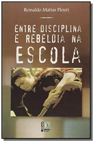 Entre disciplina e rebeldia na escola - Liber livro Menor preço em Entre disciplina e rebeldia na escola - Liber livro