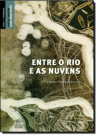 Entre o Rio e as Nuvens: Algumas Histórias Africanas - Dcl - difusao cultural do livro Menor preço em Entre o Rio e as Nuvens: Algumas Histórias Africanas - Dcl - difusao cultural do livro