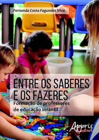 Entre os Saberes e os Fazeres - Formaçao de Professores de Educaçao Infantil - Appris Menor preço em Entre os Saberes e os Fazeres - Formaçao de Professores de Educaçao Infantil - Appris