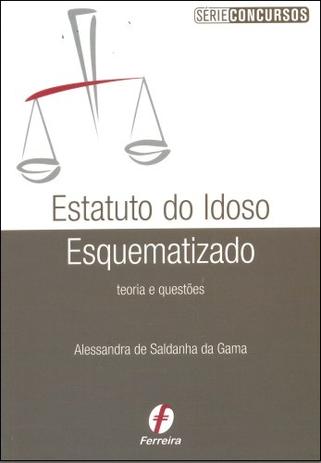 Estatuto do Idoso Esquematizado - Teoria e Questões - Série Concursos - Ferreira Menor preço em Estatuto do Idoso Esquematizado - Teoria e Questões - Série Concursos - Ferreira
