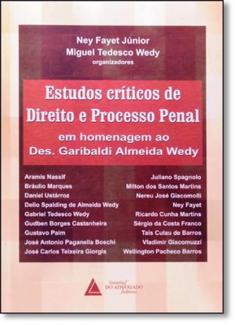 Estudos Críticos de Direito e Processo Penal: Em Homenagem ao Des. Garibaldi Almeida Wedy - Livraria do advogado Menor preço em Estudos Críticos de Direito e Processo Penal: Em Homenagem ao Des. Garibaldi Almeida Wedy - Livraria do advogado