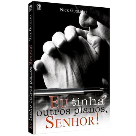Eu Tinha Outros Planos, Senhor - Nick Gugliotti - Casa publicadora assembleia de deus Menor preço em Eu Tinha Outros Planos, Senhor - Nick Gugliotti - Casa publicadora assembleia de deus