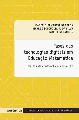 Fases das tecnologias digitais em Educação Matemática - Sala de aula e internet em movimento Menor preço em Fases das tecnologias digitais em Educação Matemática - Sala de aula e internet em movimento