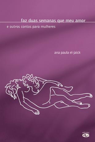 Faz duas semanas que meu amor - e outros contos para mulheres é boa?